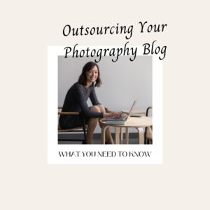 Read more about the article Outsourcing Your Photography Blog | What You Need to Know