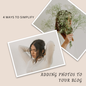 Read more about the article 4 Ways to Simplify Adding Photos to Your Blog Posts