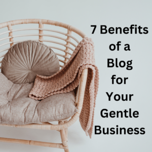 Read more about the article 7 Benefits of a Blog for Your Gentle Business