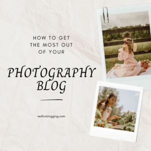 Read more about the article How to Get the Most Out of Your Photography Blog